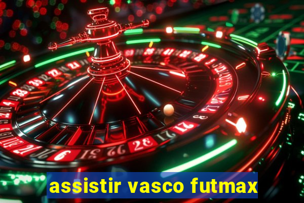 assistir vasco futmax